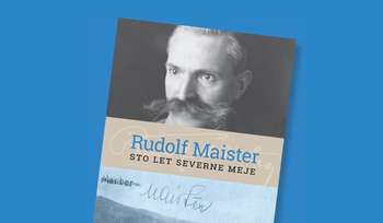 RUDOLF MAISTER – sto let severne meje