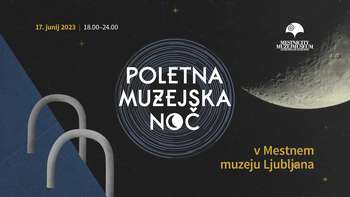 Poletna muzejska noč v Mestnem muzeju Ljubljana