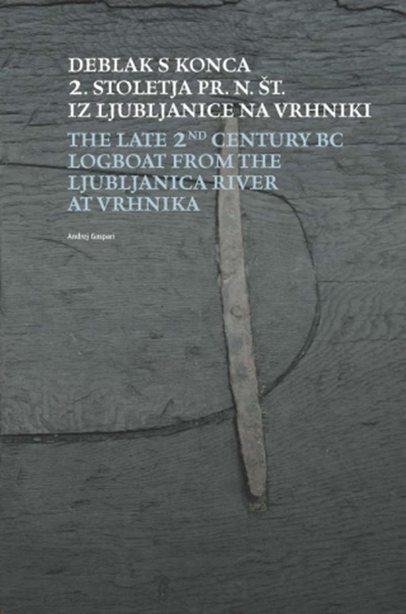 Andrej Gaspari: Deblak s konca 2. stoletja pr. n. št. iz Ljubljanice na Vrhniki: študija o ladjah in čolnih predrimskega in rimskega Navporta z orisom plovbe na Ljubljanskem barju med prazgodovino in novim vekom